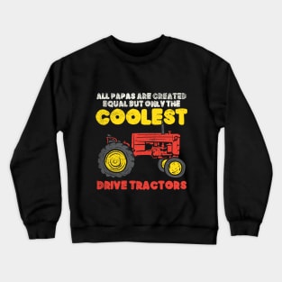 All Papas Are Created Equal But Only The Coolest Drive Tractors Crewneck Sweatshirt